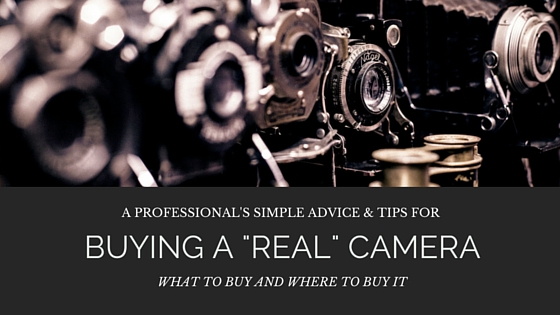 a professional's advice for buying a real camera